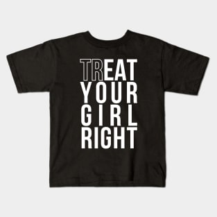 Treat (EAT) Your Girl Right | Gift for Boyfriend/Girlfriend Kids T-Shirt